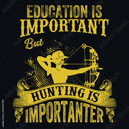 Education is important but hunting is importanter - bolt,bow,deer,archer - hunting vector t shirt design