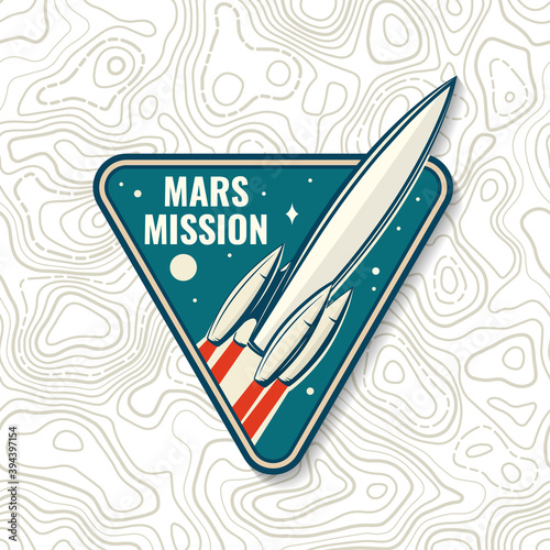 Mars mission logo, badge, patch. Vector. Concept for shirt, print, stamp, overlay or template. Vintage typography design with space rocket and mars silhouette.