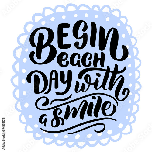 Inscription - begin each day with a smile - black letters and blue frame on a white background, vector graphics. For postcards, posters, t-shirt prints, notebook covers, packaging, stickers