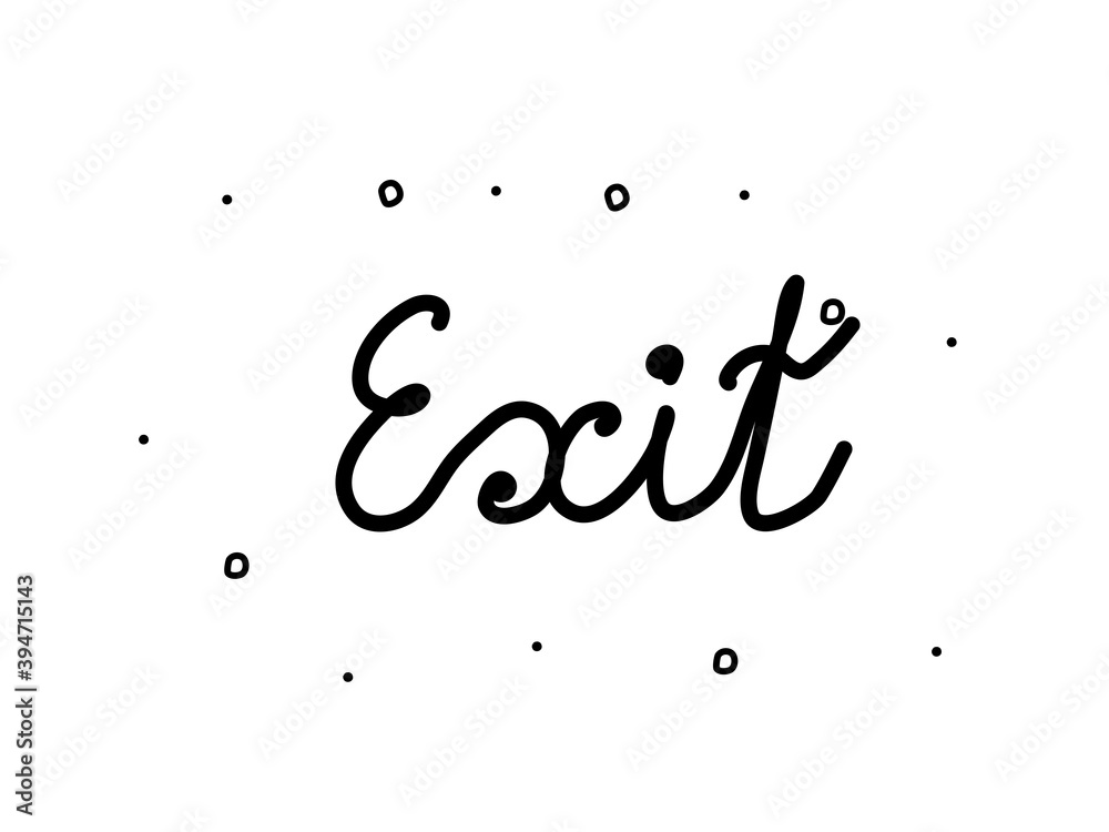 Exit phrase handwritten. Modern calligraphy text. Isolated word black, lettering Exit phrase handwritten. Modern calligraphy text. Isolated word black, lettering