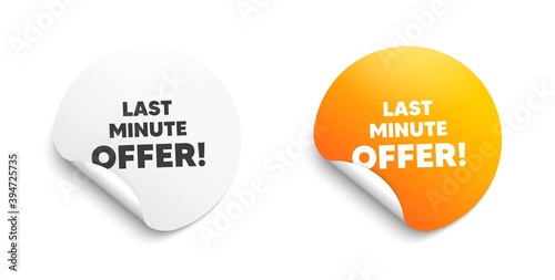 Last minute offer. Round sticker with offer message. Special price deal sign. Advertising discounts symbol. Circle sticker mockup banner. Last minute offer badge shape. Adhesive paper banner. Vector