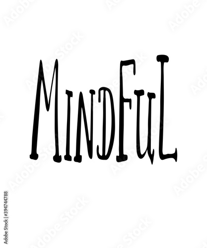 Mindful a handlettered design for mindfulness  awareness  slowing down with intention and purpose concepts.