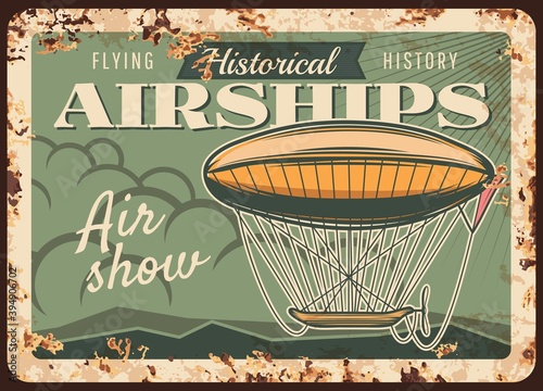 Airships show rusty metal plate, vector dirigible flying in sky performing air show rust tin sign. Vintage zeppelin historical museum invitation retro poster. Aeronautics history club grunge card