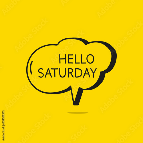 Hello saturday motivational inspirational phrase. Vector illustration with hand drawn speech bubble on yellow background.