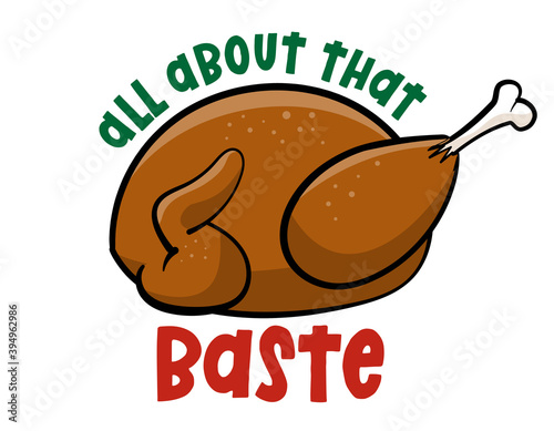 Obraz na plátne All about that baste  - Funny Thanksgiving text with cartoon roasted turkey