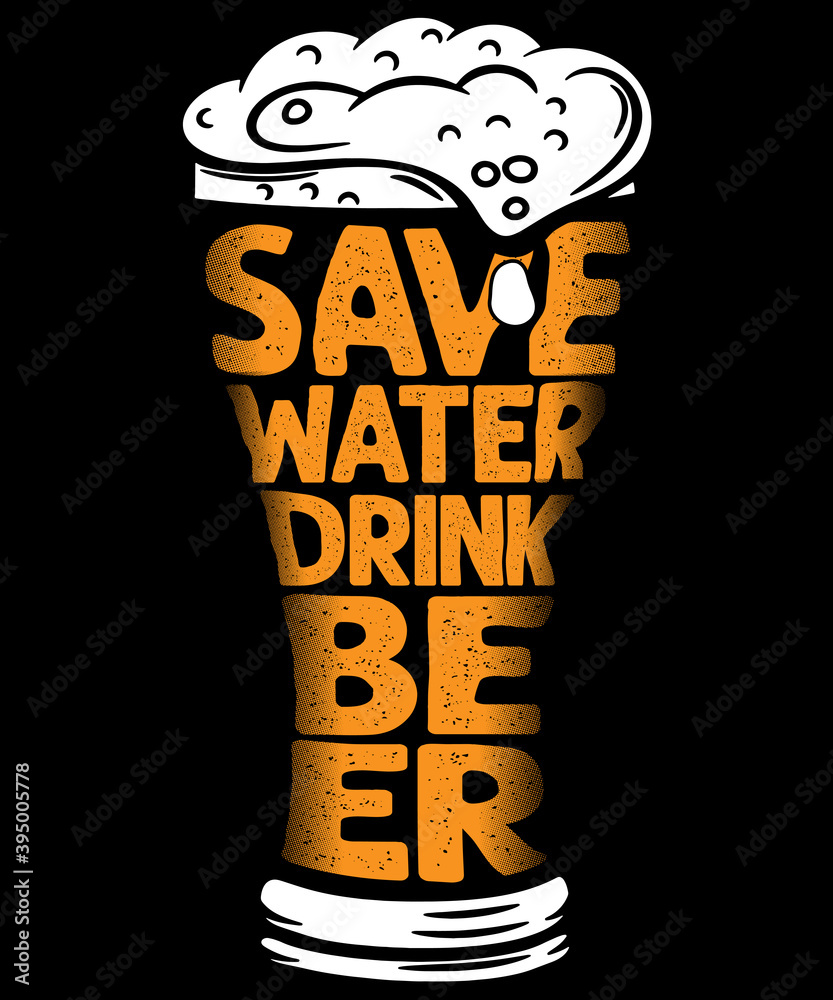 Save Water Drink BEER Funny Beer Lovers T-Shirt Design Beer Glass Stock  Vector | Adobe Stock
