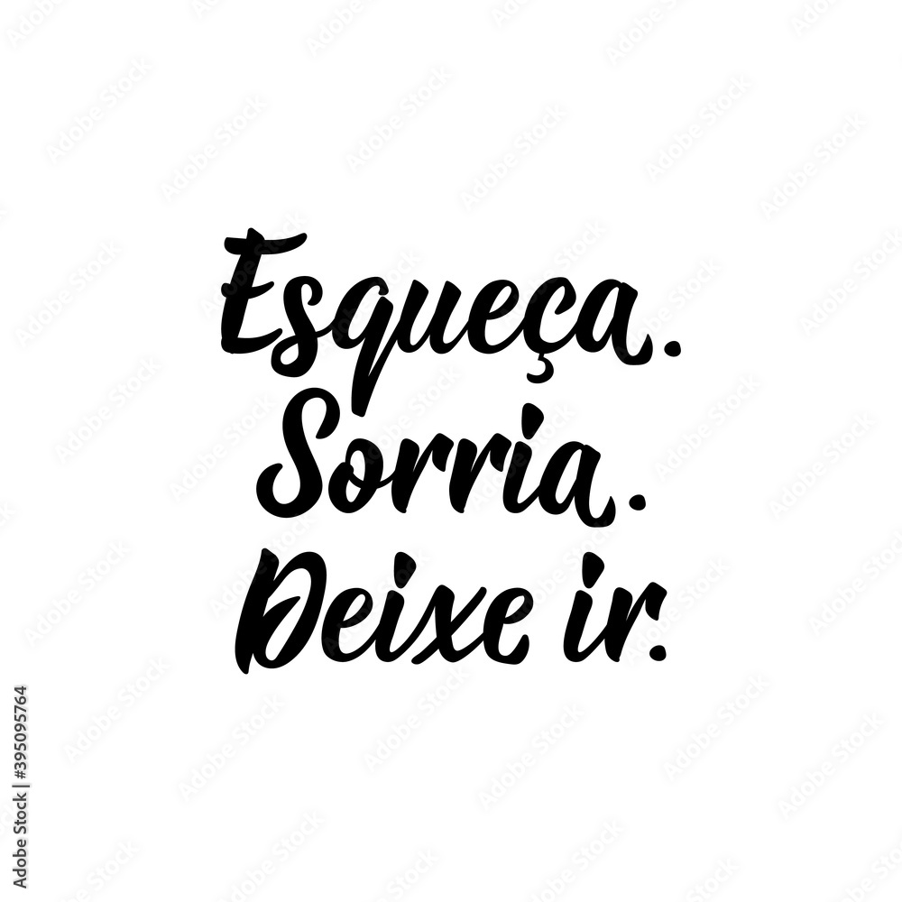 Forget. Smile. Let it go in Portuguese. Lettering. Ink illustration. Modern brush calligraphy. Forget. Smile. Let it go in Portuguese. Lettering. Ink illustration. Modern brush calligraphy.