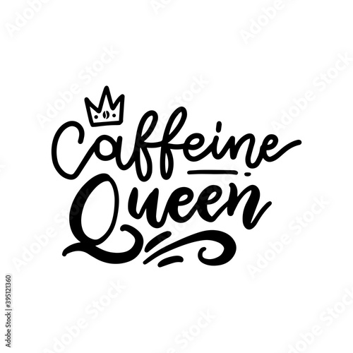 Caffeine Queen lettering card. Hand drawn calligraphy background. Ink and line illustration. Modern brush writing. Black print Isolated on white background.