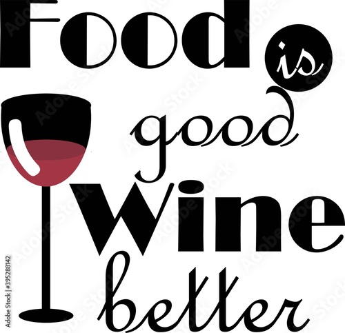 Food is good wine better Vector illustration on white background