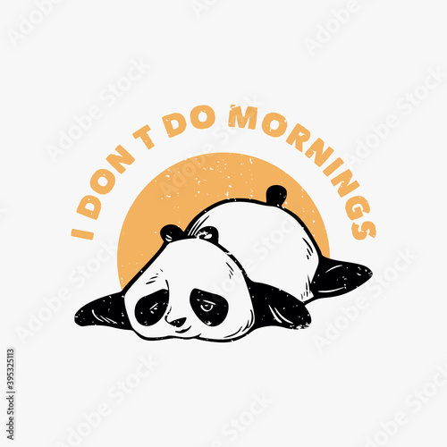 vintage slogan typography i don't do mornings panda slumbering lazily for t shirt design