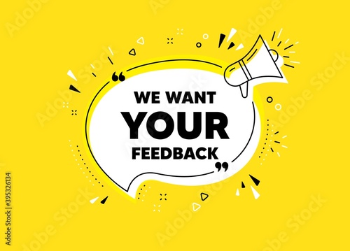 We want your feedback symbol. Megaphone yellow vector banner. Survey or customer opinion sign. Client comment. Thought speech bubble with quotes. Your feedback chat think megaphone message. Vector