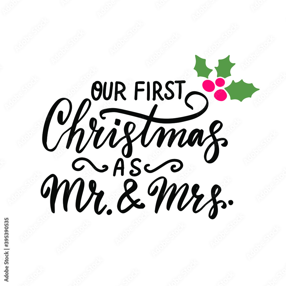 Our first Christmas as Mr. and Mrs. Christmas and New Year hand lettering holiday quote. Modern calligraphy. Greeting cards design elements phrase with holly berry