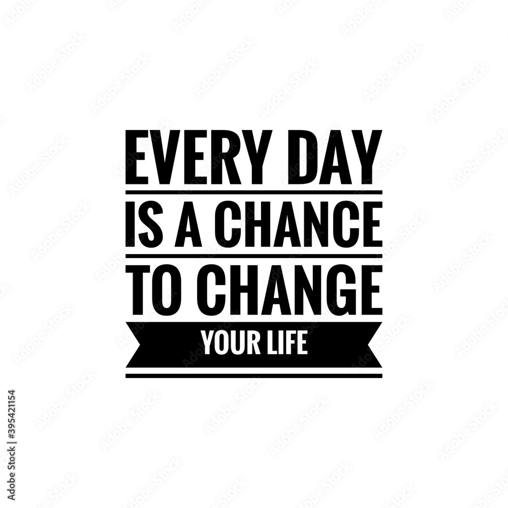 ''Everyday is a chance to change your life'' Lettering