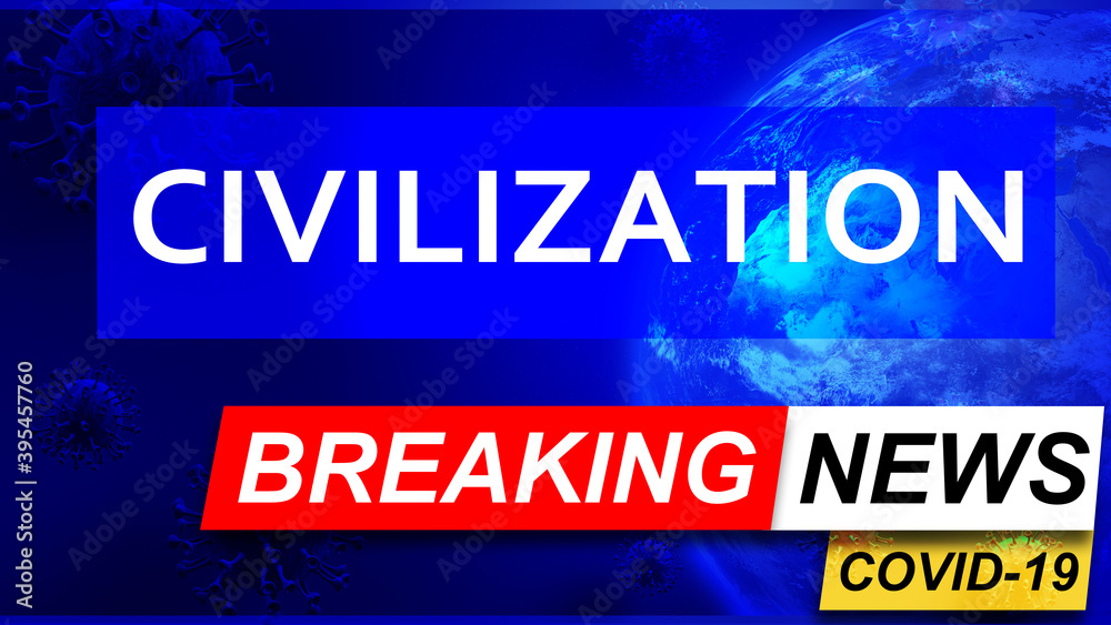 Covid and civilization in breaking news - stylized tv blue news screen with news related to corona pandemic and civilization, 3d illustration