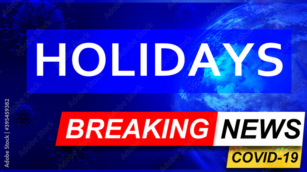 Covid and holidays in breaking news - stylized tv blue news screen with news related to corona pandemic and holidays, 3d illustration
