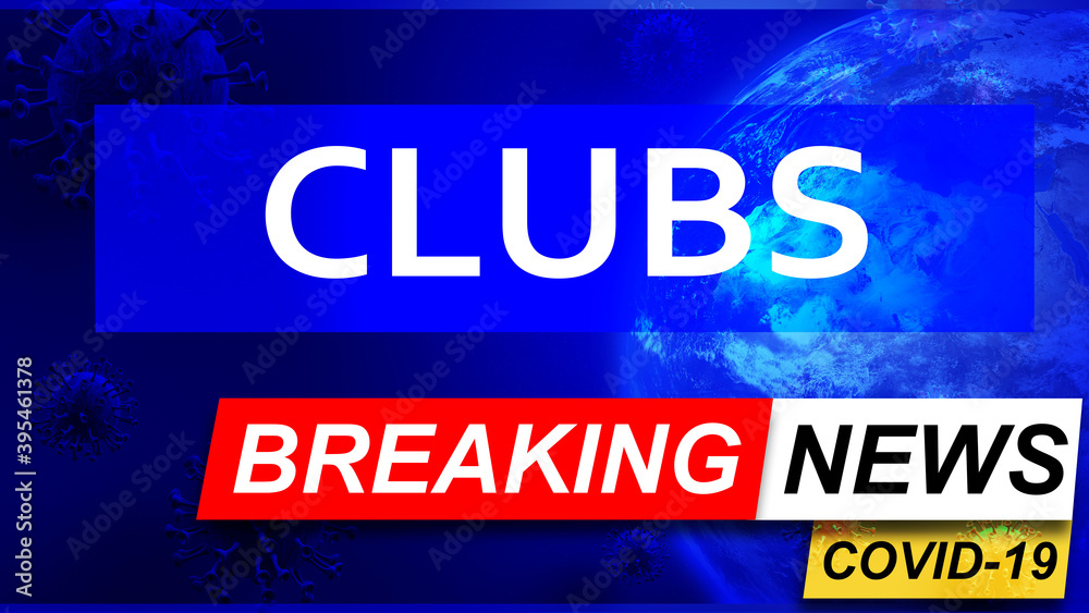 Covid and clubs in breaking news - stylized tv blue news screen with news related to corona pandemic and clubs, 3d illustration