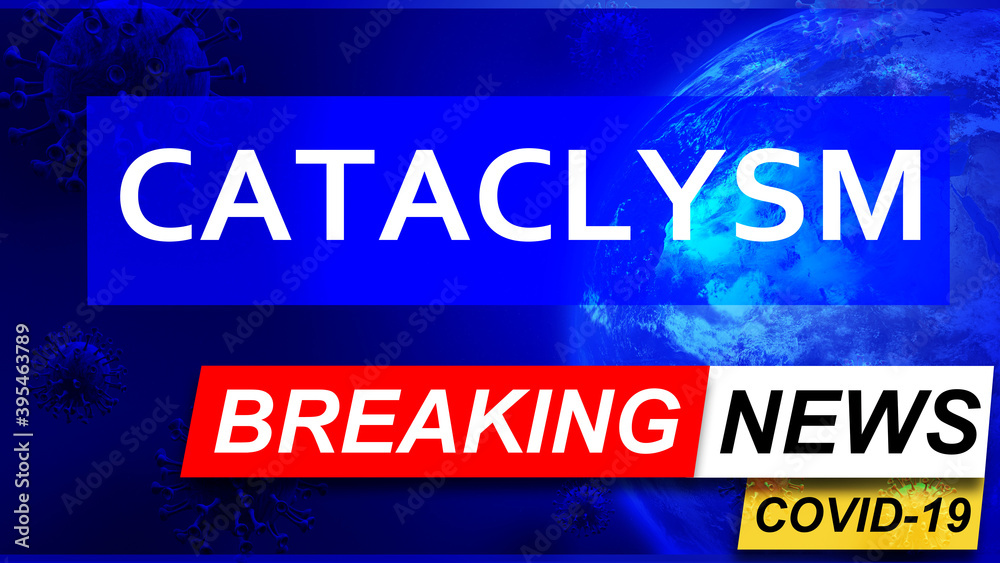 Covid and cataclysm in breaking news - stylized tv blue news screen with news related to corona pandemic and cataclysm, 3d illustration
