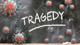 Tragedy and covid virus - pandemic turmoil and Tragedy pictured as corona viruses attacking a school blackboard with a written word Tragedy, 3d illustration
