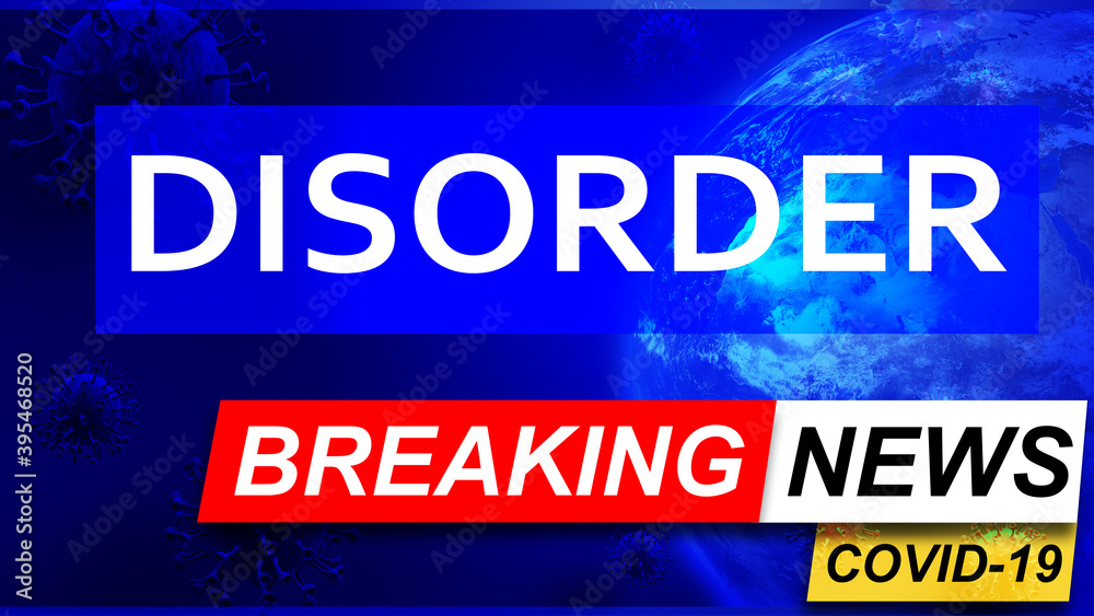 Covid and disorder in breaking news - stylized tv blue news screen with news related to corona pandemic and disorder, 3d illustration