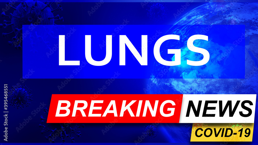 Covid and lungs in breaking news - stylized tv blue news screen with news related to corona pandemic and lungs, 3d illustration