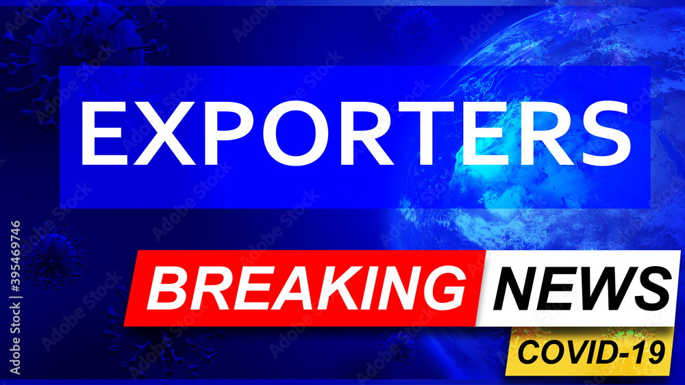 Covid and exporters in breaking news - stylized tv blue news screen with news related to corona pandemic and exporters, 3d illustration