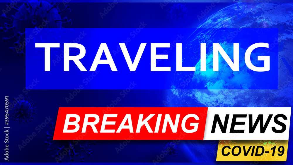 Covid and traveling in breaking news - stylized tv blue news screen with news related to corona pandemic and traveling, 3d illustration