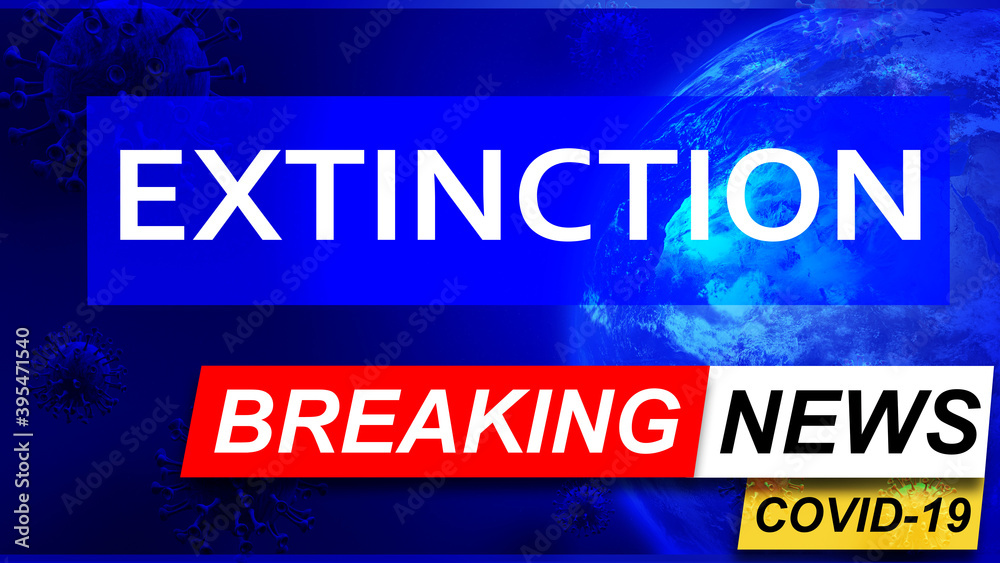 Covid and extinction in breaking news - stylized tv blue news screen with news related to corona pandemic and extinction, 3d illustration