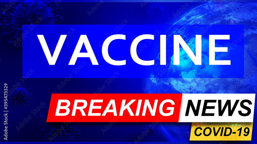 Covid and vaccine in breaking news - stylized tv blue news screen with news related to corona pandemic and vaccine, 3d illustration