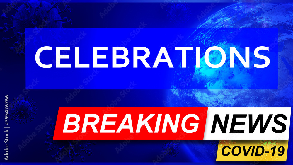 Covid and celebrations in breaking news - stylized tv blue news screen with news related to corona pandemic and celebrations, 3d illustration