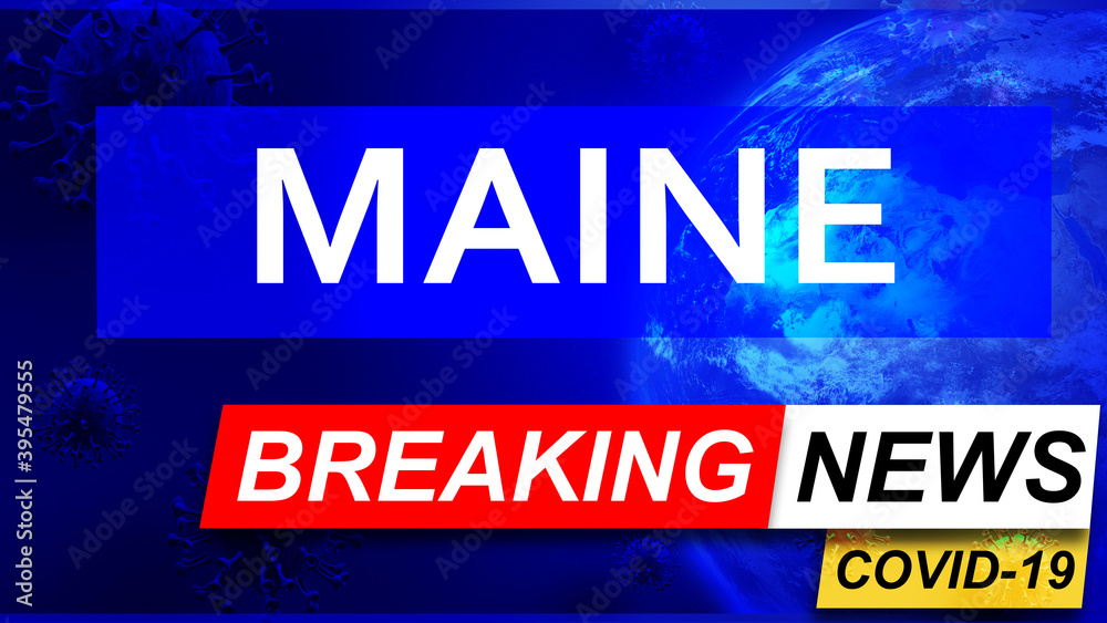 Covid and maine in breaking news - stylized tv blue news screen with news related to corona pandemic and maine, 3d illustration