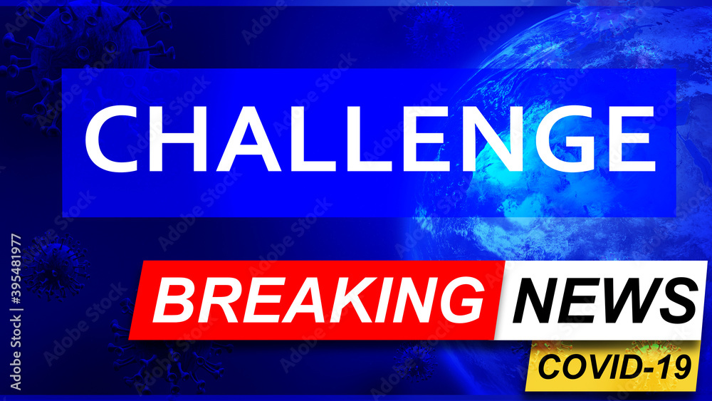 Fototapeta premium Covid and challenge in breaking news - stylized tv blue news screen with news related to corona pandemic and challenge, 3d illustration
