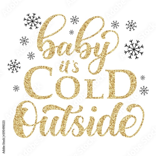 Baby it's cold outside brush hand lettering with golden glitter texture effect, isolated on white background. Vector type illustration. 