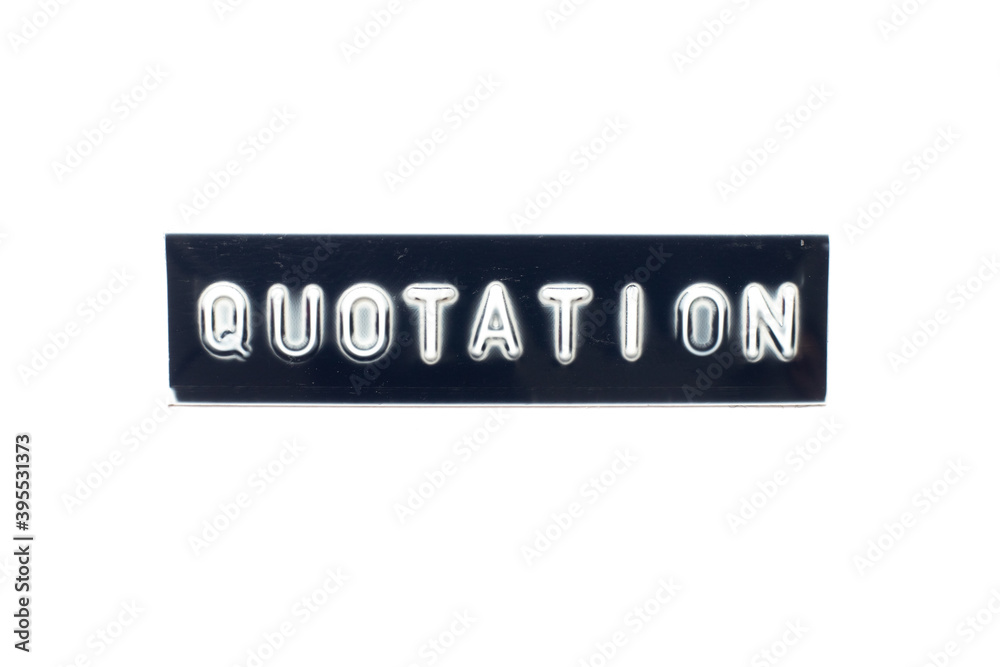 Embossed letter in word quotation on black banner with white background Embossed letter in word quotation on black banner with white background