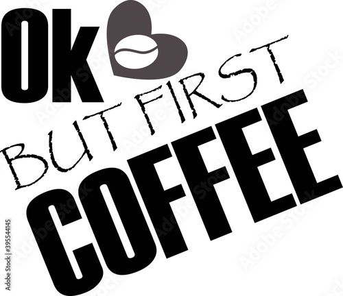 Ok but first coffee on the white background. Vector illustration