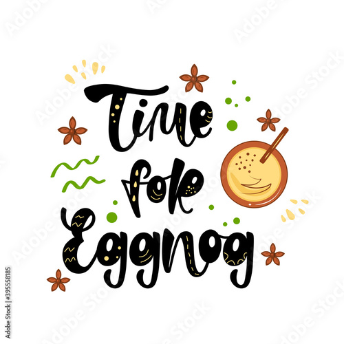 TIME FOR EGGNOG-black lettering with eggnog on white background. Winter drinks. Top view colorful cartoon holiday vector illustration.  