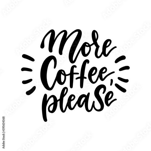 More coffee, please. Black and white hand written coffee poster for your print or digital design cards, advertisement, t-shirts . Modern hand lettering and brush pen calligraphy.