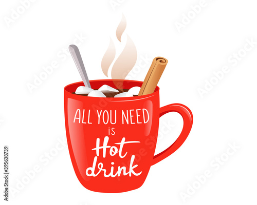 Colourful Vector Illustration In Cartoon Flat Style. Composition On White Background. Big Red Cup With Beverage, Cinnamon And Marshmallows. All You Need Is Hot Drink Writing On. Cold Season Clipart