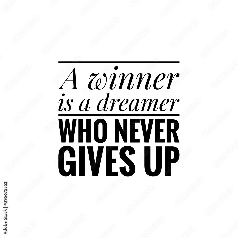''A winner is a dreamer who never gives up'' Lettering