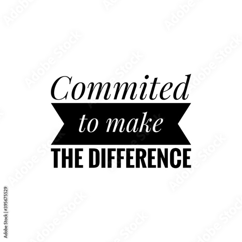 ''Commited to make the difference'' Lettering