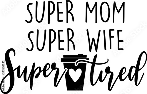 Super mom Super wife Super tired on the white background. Vector illustration