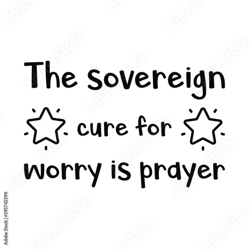 The sovereign cure for worry is prayer. Vector Quote