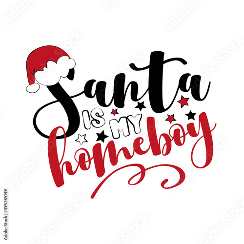 Santa is my Homeboy - funny phrase for Christmas. Good for T shirt print, poster, card, and gift design. photo