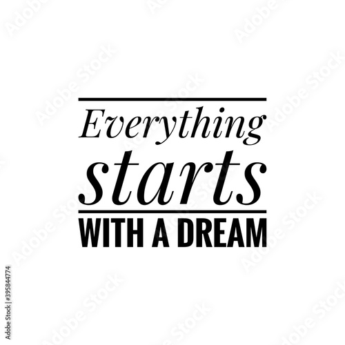 ''Everything starts with a dream'' Lettering