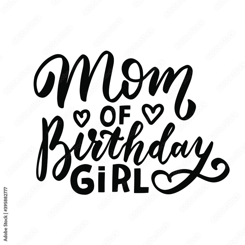 Mom of Birthday girl. Birthday wishes. Hand lettering holiday quote. Modern calligraphy. Greeting cards design elements phrase Mom of Birthday girl. Birthday wishes. Hand lettering holiday quote. Modern calligraphy. Greeting cards design elements phrase