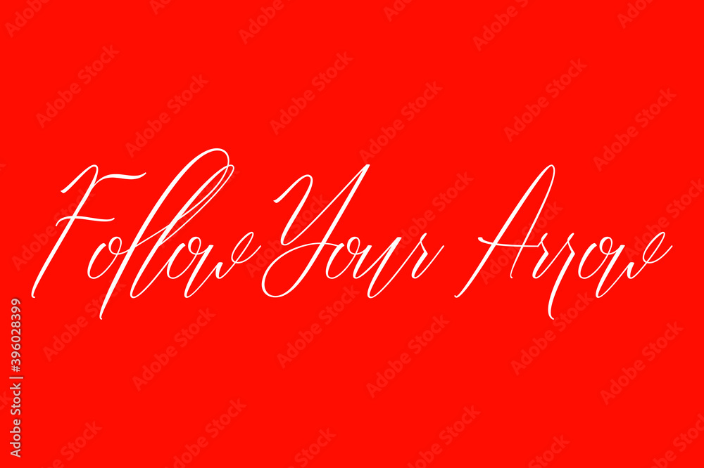 Follow Your Arrow Cursive Handwriting Typography Text On Red Background Follow Your Arrow Cursive Handwriting Typography Text On Red Background