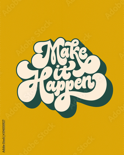 Make it happen- hand written lettering quote. Vintage style calligraphy. Retro typographic poster. 70s style inspirational saying. Trendy Gold and Green colors, 3d effect.