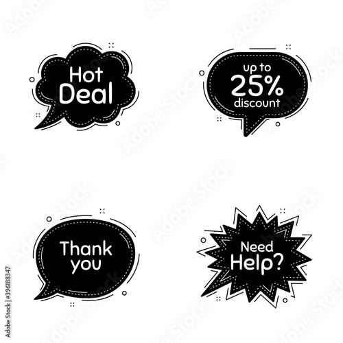 Hot deal, 25% discount and need help phrases. Speech bubbles vector set. Sale shopping text. Thought speech balloon website element. Discount chat think bubbles. Thank you cloud message. Vector