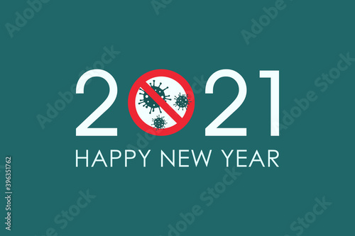 2021 HAPPY NEW YEAR text with Stop Covid-19 Sign Combination. Design template celebration typography poster, banner or greeting card for Merry Christmas and happy new year. Flat vector illustration.