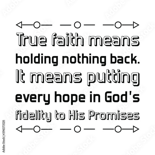 True faith means holding nothing back. It means putting every hope in God’s fidelity to His Promises. Vector Quote