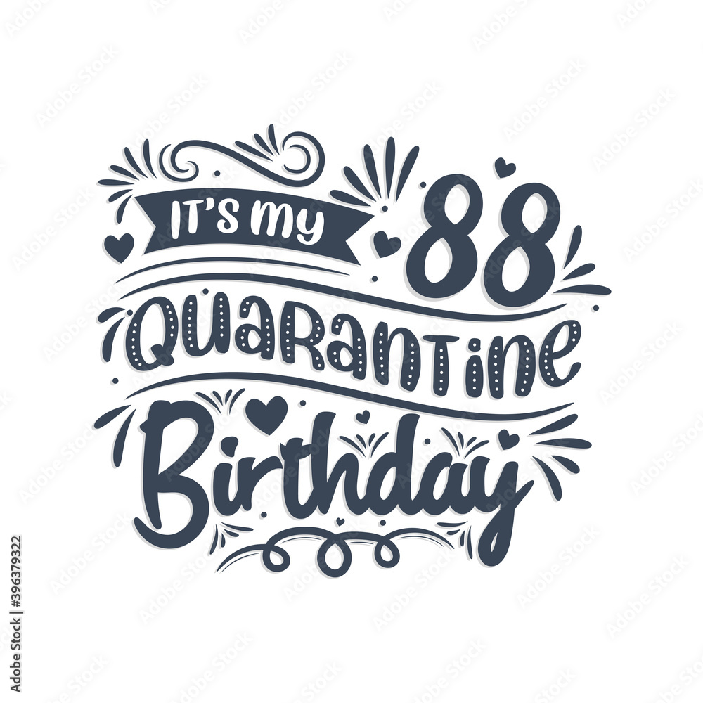 It's my 88 Quarantine birthday, 88 years birthday design. 88th birthday celebration on quarantine.